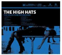 HIGH HATS - TOO MUCH IS NEVER ENOUGH