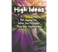 High Ideas: The Journal for When You're Higher Than Your Expectations