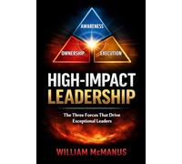 High-Impact Leadership: The Three Forces that Drive Exceptional Leaders