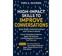 HIGH-IMPACT SKILLS TO IMPROVE CONVERSATIONS: Speak Boldly, Avoid Awkwardness and Connect Instantly: Unlock Unshakable Confidence, Speak with Influence, and Build Magnetic Connections That Truly Last