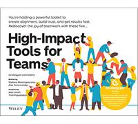 High-Impact Tools for Teams: 5 Tools to Align Team Members, Build Trust, and Get Results Fast