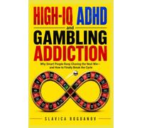 HIGH-IQ ADHD and Gambling Addiction: Why Smart People Keep Chasing the Next Win and How to Finally Break the Cycle