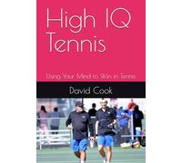 High IQ Tennis: Using Your Mind to Win in Tennis
