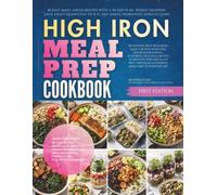 High Iron Meal Prep Cookbook: 85 Easy Make-Ahead Recipes with a 30-Day Plan, Weekly Shopping Lists, Exact Quantities to Buy, and Simple Ingredient Substitutions