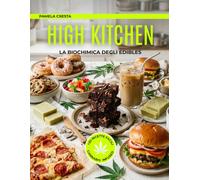 HIGH KITCHEN - La Biochimica degli Edibles: Oltre 30 Ricette Infuse, Tecniche di Decarbossilazione e Guida Scientifica ai Dosaggi