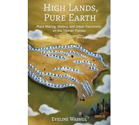 High Lands, Pure Earth: Place Making, History and Urban Transitions on the Tibetan Plateau