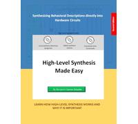 High-Level Synthesis Made Easy (2nd Edition): Synthesizing Behavioral Descriptions directly into Hardware Circuits