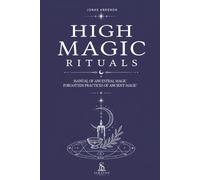 High Magic Rituals: Manual of Ancestral Magic: Forgotten Practices of Ancient Magic: The Science of Spiritual Engineering: From Hermeticism and Kabbalah to Norse and Egyptian Ritual Technology.