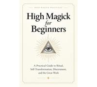 High Magick for Beginners: A Practical Guide to Ritual, Self-Transformation, Shadow work, Discernment, and the Great Work by High Magick Practices. ... Kabbalistic Cross and LBRP rituals included.