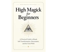 High Magick for Beginners: A Practical Guide to Ritual, Self-Transformation, Shadow work, Discernment, and the Great Work by High Magick Practices. ... Kabbalistic Cross and LBRP rituals included.