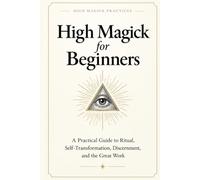 High Magick for Beginners: A Practical Guide to Ritual, Self-Transformation, Shadow work, Discernment, and the Great Work by High Magick Practices. ... Cross and LBRP rituals included. Color.