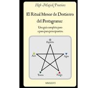High Magick Practices - El Ritual Menor de Destierro del Pentagrama: Una Guía Completa Paso a Paso para Principiantes. El Ritual que Todo Mago Debe ... a paso con fotografías mostrando cada gesto.