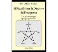 High Magick Practices - El Ritual Menor de Destierro del Pentagrama: Una Guía Completa Paso a Paso para Principiantes. El Ritual que Todo Mago Debe ... a paso con fotografías mostrando cada gesto.