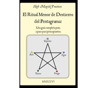 High Magick Practices - El Ritual Menor de Destierro del Pentagrama: Una Guía Completa Paso a Paso para Principiantes. El Ritual que Todo Mago Debe ... a paso con fotografías mostrando cada gesto.
