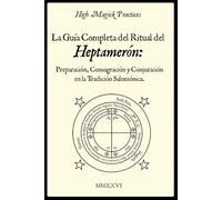 High Magick Practices - La Guía Completa del Ritual del Heptamerón: Preparación, Consagración y Conjuración en la Tradición Salomónica.: Magia ... Libro Ritual de Magia Salomónica. Color.