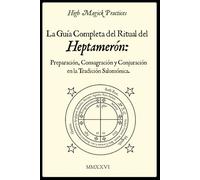High Magick Practices - La Guía Completa del Ritual del Heptamerón: Preparación, Consagración y Conjuración en la Tradición Salomónica.: Magia ... Libro Ritual de Magia Salomónica. Color.