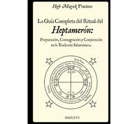 High Magick Practices - La Guía Completa del Ritual del Heptamerón: Preparación, Consagración y Conjuración en la Tradición Salomónica.: Magia ... Libro Ritual de Magia Salomónica. Color.