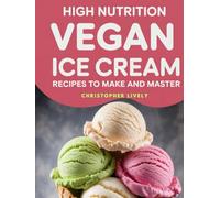 High Nutrition Vegan Ice Cream Recipes to Make and Master