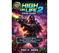High on Life 2 Game Guide: Unlock Every Secret: Weapons, Walkthroughs, and Ultimate Bounty Hunter Mastery