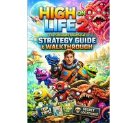 HIGH ON LIFE 2 The Ultimate Unofficial Strategy Guide & Walkthrough