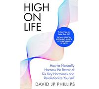 High on Life: How to naturally harness the power of six key hormones and revolutionise yourself