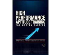 HIGH PERFORMANCE APTITUDE TRAINING FOR MODERN CAREERS: Build Speed Accuracy and Confidence for Competitive Exams and Interviews