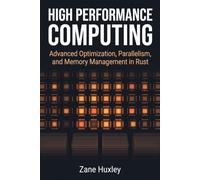 High Performance Computing: Advanced Optimization, Parallelism, and Memory Management in Rust