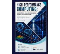 High-Performance Computing: Architectures, Parallel Programming, and Intelligent Applications : Empowering Scientific Discovery, Artificial ... Programming, and Intelligent Applications