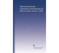 High Performance Computing contributions to DoD Mission Success 1998