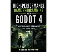 High-Performance Game Programming with Godot 4: Identify Performance Problems, Improve Frame Stability, Master Profiling Tools, and Build Faster, More Efficient Projects