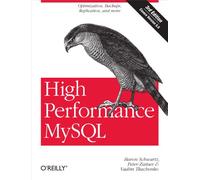 High Performance MySQL: Optimization, Backups, Replication, and More