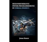 High-Performance Physik-Programmierung in Unreal Engine 5: Entwicklung realistischer Rigid Bodies, Ragdolls und Fahrzeugsimulationen mittels C++ und PhysX