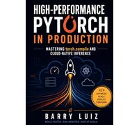 High-Performance PyTorch in Production: Mastering torch.compile and Cloud-Native Inference