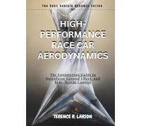 HIGH-PERFORMANCE RACE CAR AERODYNAMICS: The Engineering Guide to Downforce Ground Effect, and Ride-Height Control