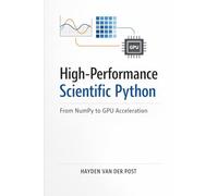 High-Performance Scientific Python: From NumPy to GPU Acceleration: A Comprehensive Guide