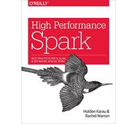 High Performance Spark: Best Practices for Scaling and Optimizing Apache Spark