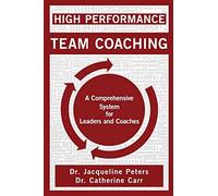 High performance team coaching: a comprehensive system for leaders and coa...