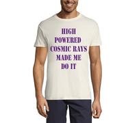 High Powered Cosmic Rays Made me do it T-shirt girocollo da uomo in cotone naturale, Naturale, S