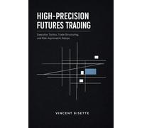 High-Precision Futures Trading: Execution Tactics, Trade Structuring, and Risk-Asymmetric Setups