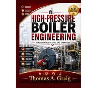 HIGH-PRESSURE BOILER ENGINEERING: Fundamentals, Design, and Operation