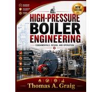 HIGH-PRESSURE BOILER ENGINEERING: Fundamentals, Design, and Operation