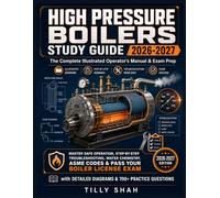 High Pressure Boilers Study Guide 2026-2027: The Complete Illustrated Operator’s Manual & Exam Prep - Master Safe Operation, Step-by-Step ... Exam with Detailed Diagrams & 700+ Practice Q