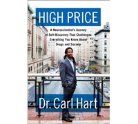 High Price: A Neuroscientist's Journey of Self-Discovery That Challenges Everything You Know About Drugs and Society