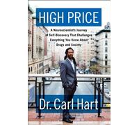 High Price: A Neuroscientist's Journey of Self-Discovery That Challenges Everything You Know about Drugs and Society by Carl Hart (2013-06-11)