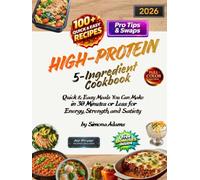 High-Protein 5-Ingredient Cookbook: Quick & Easy Meals You Can Make in 30 Minutes or Less for Energy, Strength, and Satiety