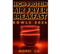 High-Protein Air Fryer Breakfast Bowls 2026: Complete Meal Prep Breakfast - Eggs, Chicken, Vegan & Sweet Bowls Ready in 15 Min