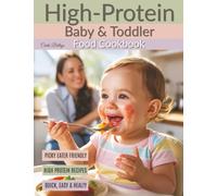 High-Protein Baby & Toddler Food Cookbook: 100 Wholesome Meals to Support Growth, Strong Bodies & Happy Tummies | Nutrition Tips for Babies 6 Months to 3 Years - By a Mom & Certified Nutrition Coach