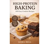 HIGH-PROTEIN BAKING: 100 Easy Comfort Recipes