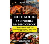 High Protein California Recipes Cookbook: 75+ Clean Eating West Coast Meals for Muscle Gain, Weight Loss, and Meal Prep Success