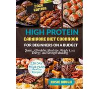 High Protein Carnivore Diet Cookbook For Beginners on a Budget: Quick, Affordable Meals for Weight Loss, Energy, and Strength Building